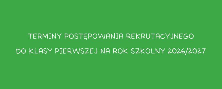 terminy postępowania rekrutacyjnego do klasy pierwszej na rok szkolny 2026/2027